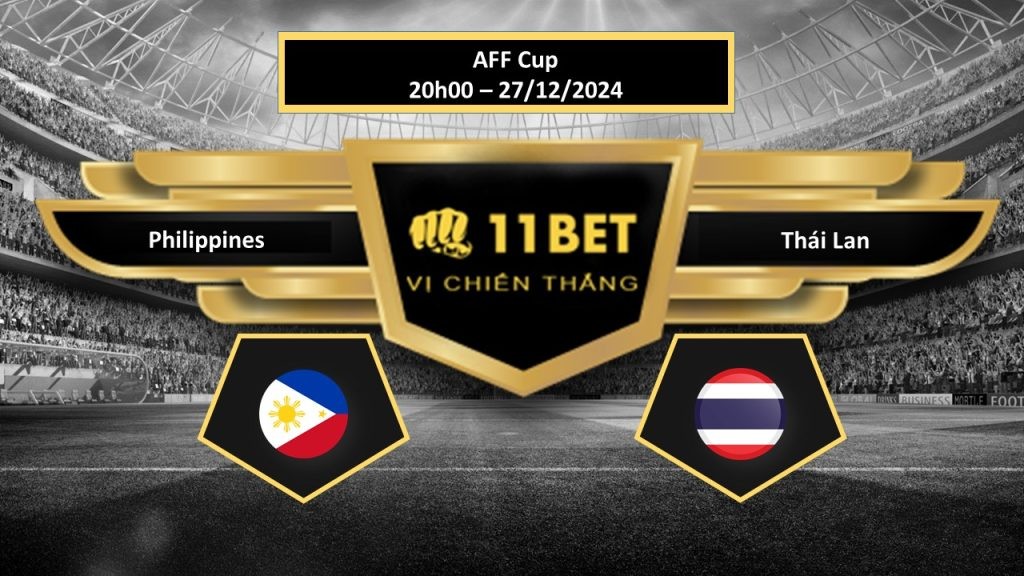 11BET Tip bóng đá Philippines vs Thái Lan, hôm nay 27/12/2024