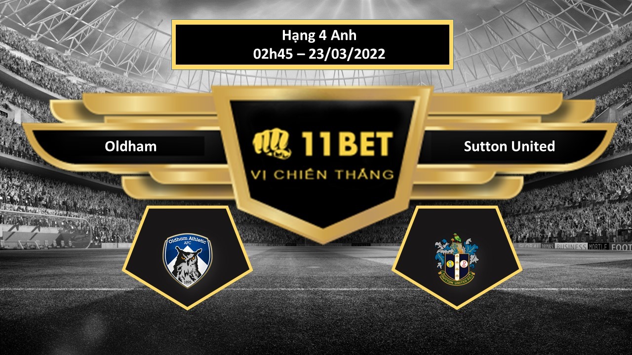 11BET Tip bóng đá Oldham vs Sutton United  , hôm nay 23/03/2022