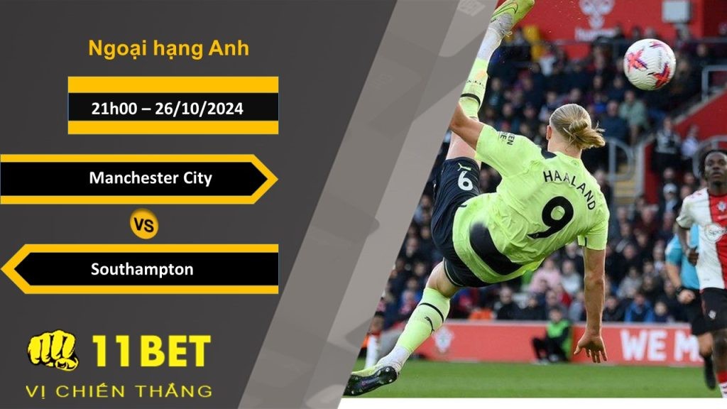 11BET Soi kèo Manchester City vs Southampton, 21h00, 26/10/2024