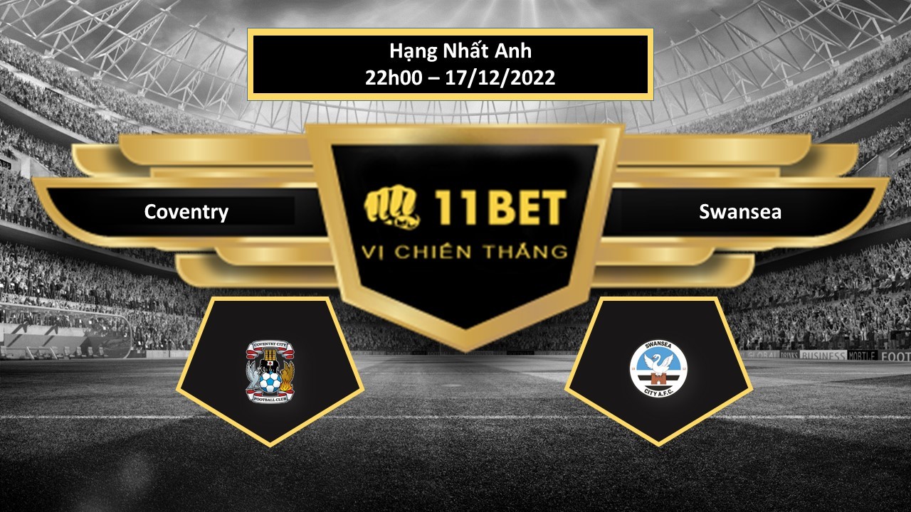 11BET Tip bóng đá     Coventry vs Swansea , hôm nay 17/12/2022