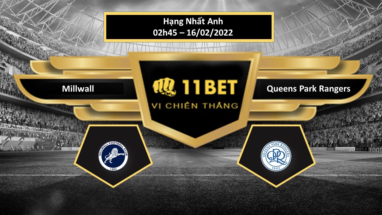 11BET Tip bóng đá Millwall vs Queens Park Rangers  ,  hôm nay 16/02/2022