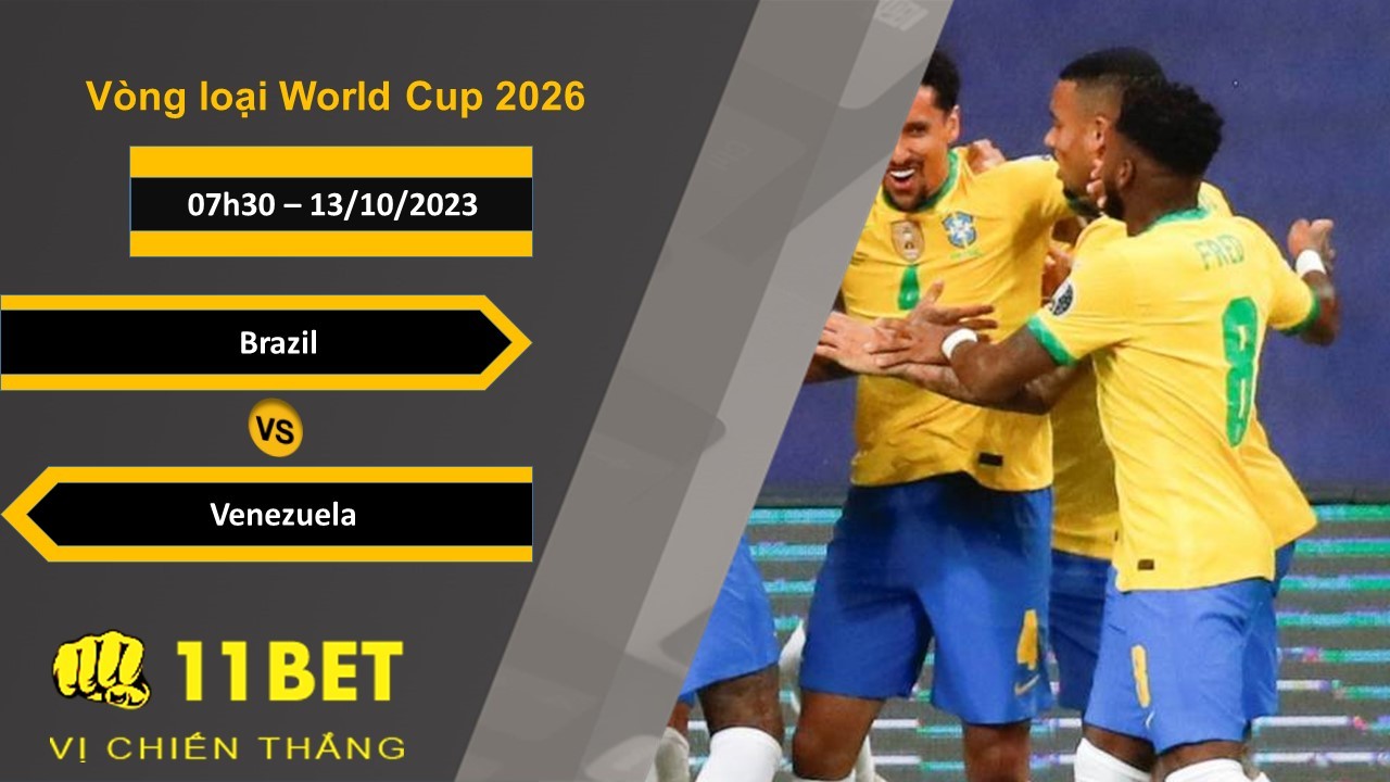 11BET Soi kèo  Brazil vs Venezuela, 07h30, 13/10/2023