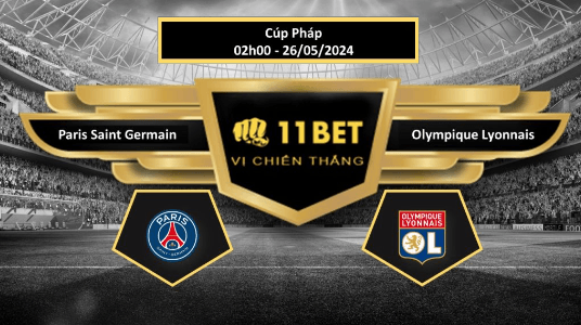 11BET Tip bóng đá  Paris Saint Germain vs Olympique Lyonnais, hôm nay 26/05/2024
