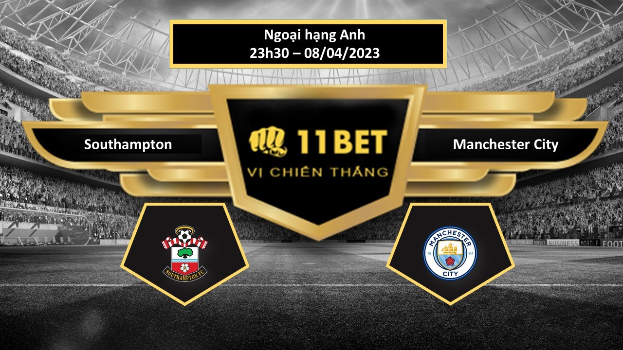11BET Tip bóng đá Southampton vs Manchester City, hôm nay 08/04/2023