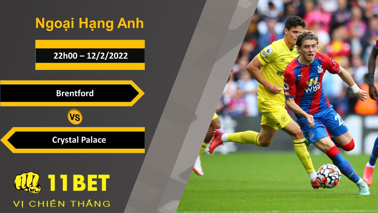 11BET Soi kèo Brentford vs Crystal Palace, 22h00, 12/2/2022