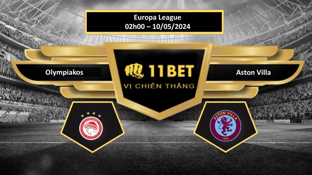 11BET Tip bóng đá Olympiakos vs Aston Villa, hôm nay 10/05/2024