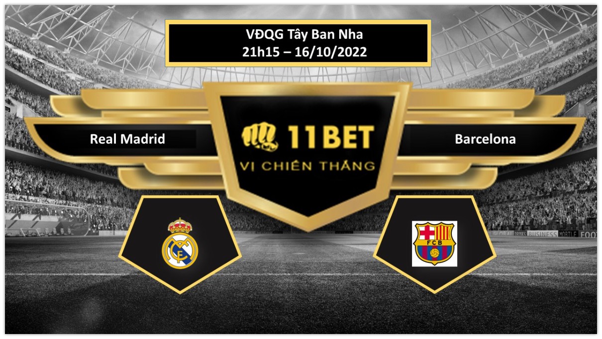 11BET Tip bóng đá  Real Madrid vs Barcelona, hôm nay 16/10/2022
