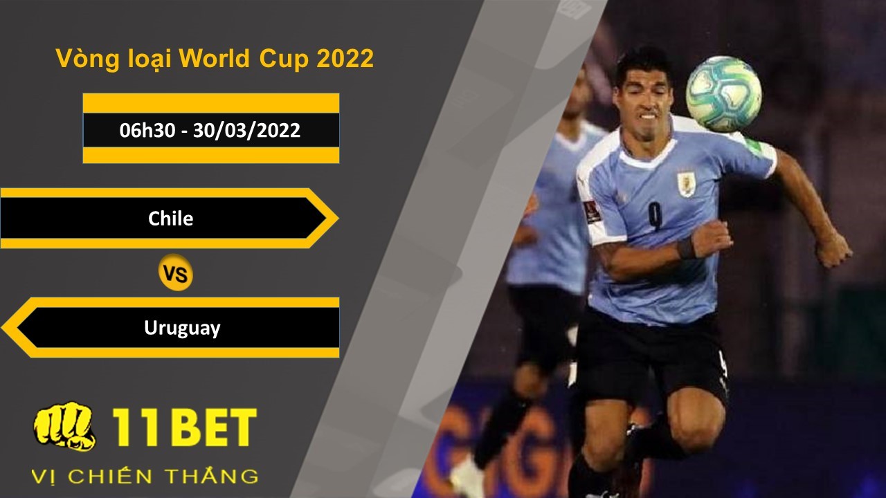 11BET Soi kèo Chile vs Uruguay, 06h30, 30/03/2022