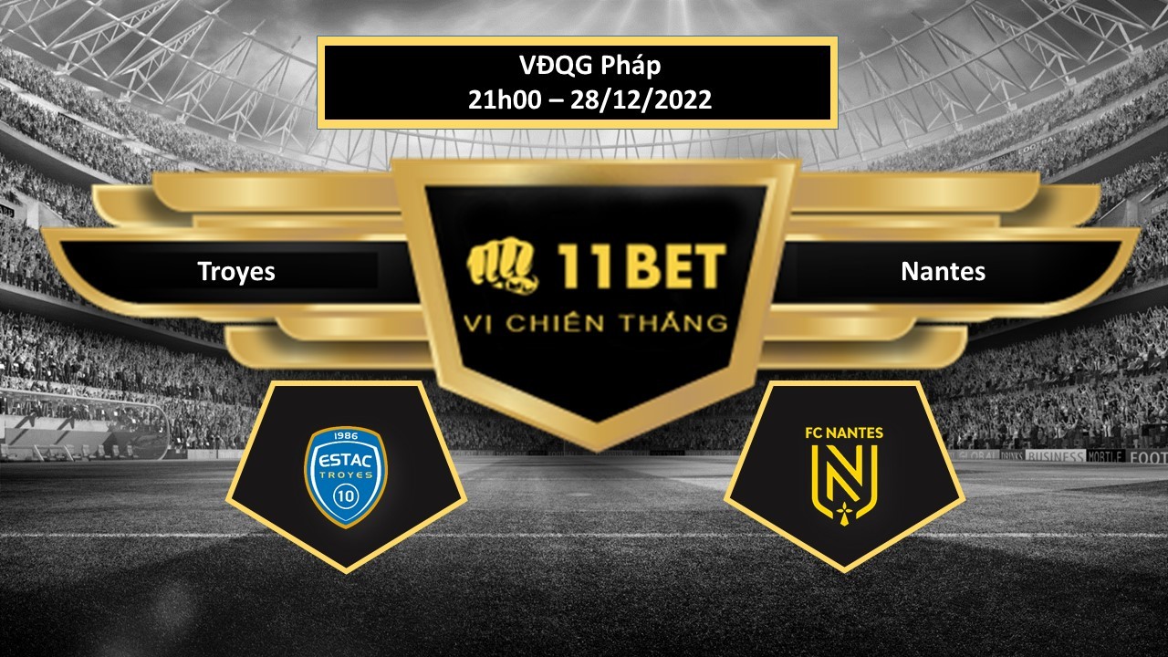 11BET Tip bóng đá   Troyes vs Nantes , hôm nay 28/12/2022