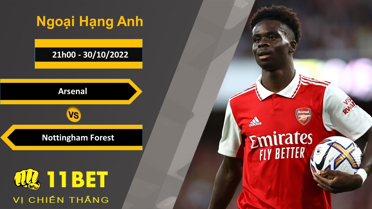 11BET Soi kèo Arsenal vs Nottingham Forest, 21h00, 30/10/2022