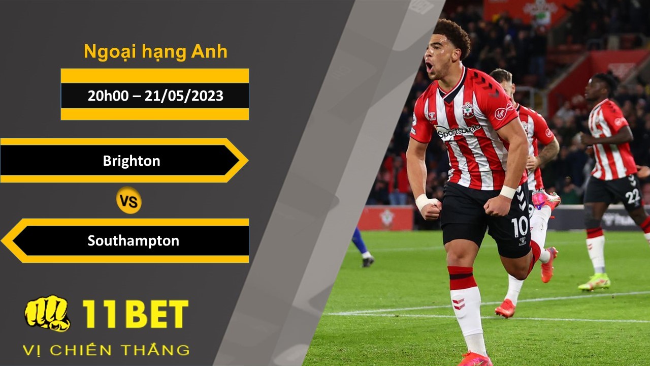 11BET Soi kèo Brighton vs Southampton, 20h00, 21/05/2023