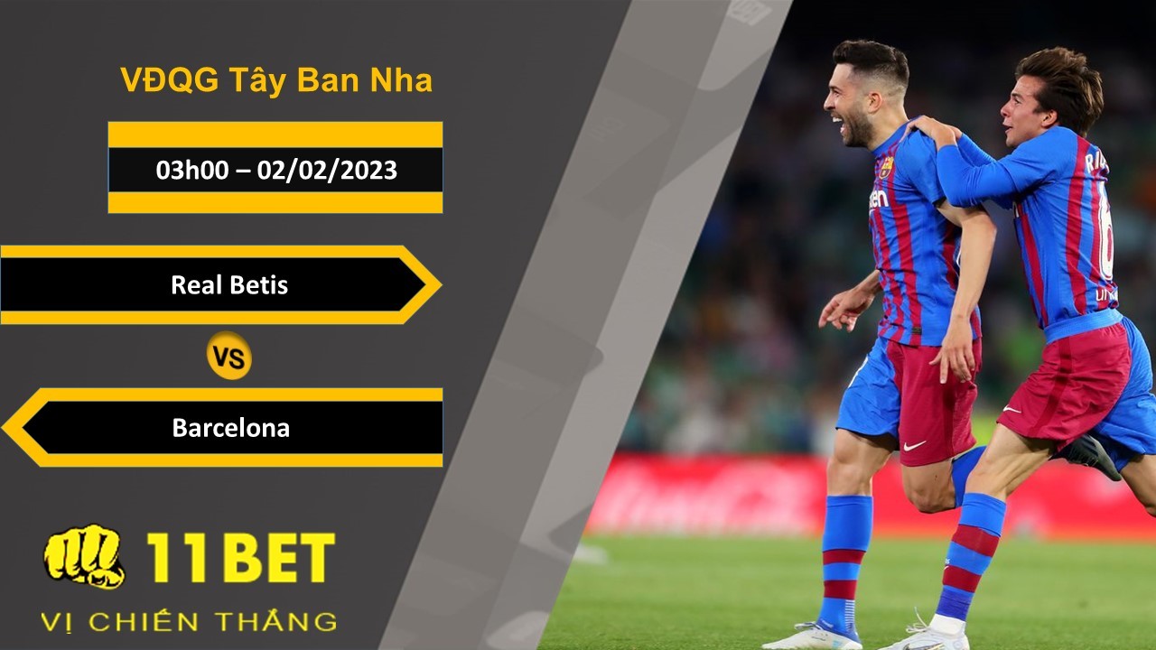 11BET Soi kèo Real Betis vs Barcelona, 03h00, 02/02/2023