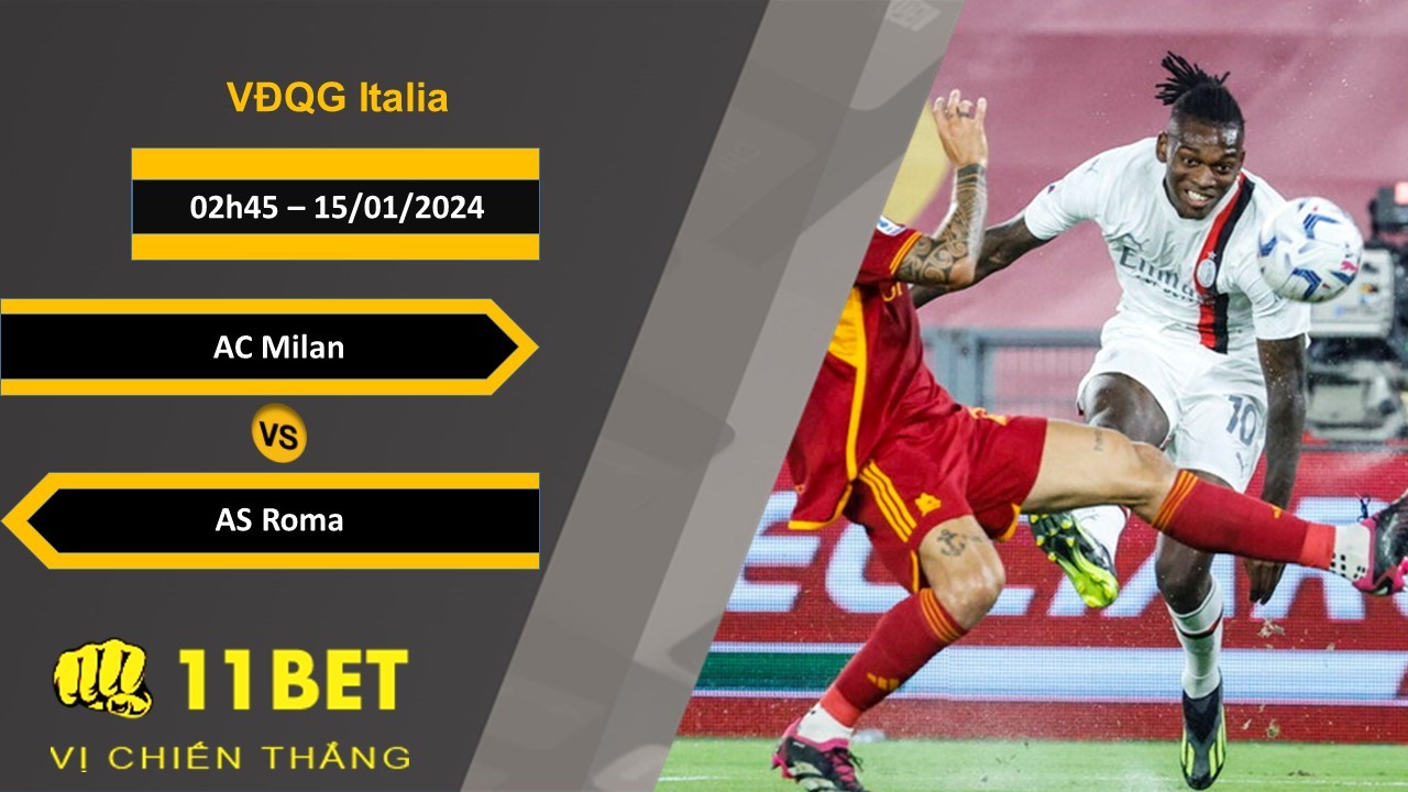 11BET Soi kèo AC Milan vs AS Roma, 02h45, 15/01/2024
