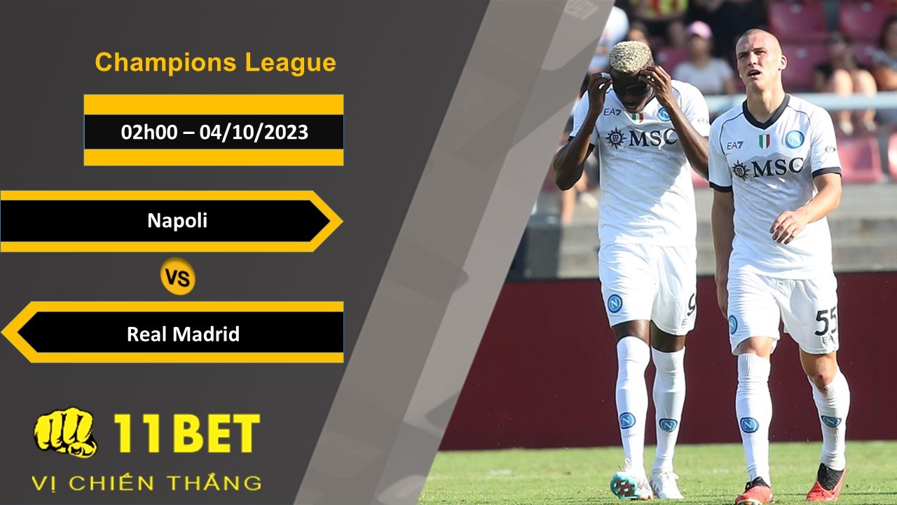 11BET Soi kèo  Napoli vs Real Madrid, 02h00, 04/10/2023