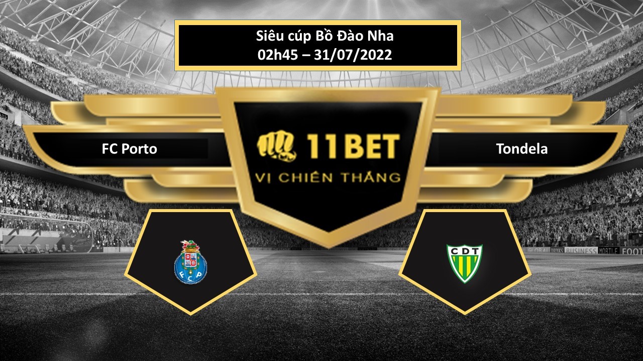 11BET Tip bóng đá FC Porto vs Tondela , hôm nay 31/07/2022
