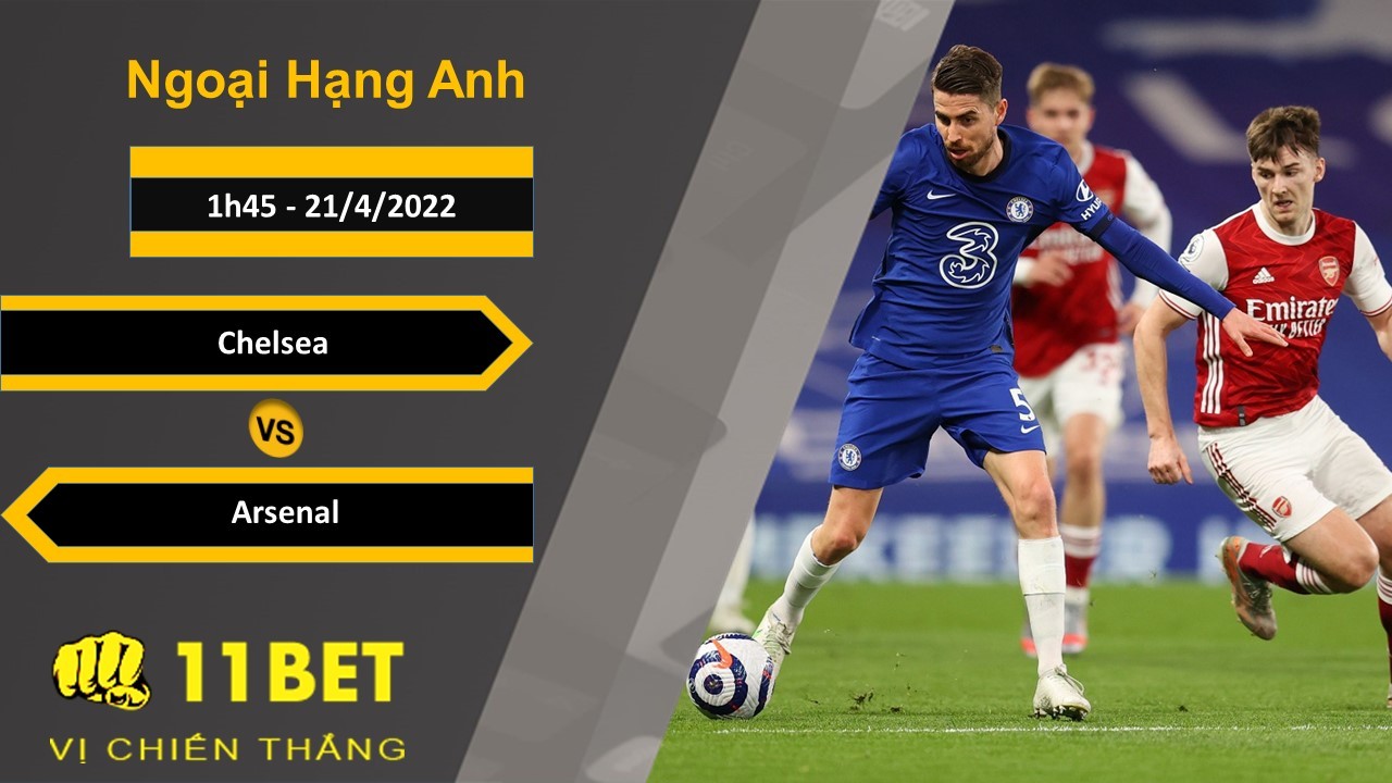 11BET Soi kèo Chelsea vs Arsenal, 1h45, 21/4/2022