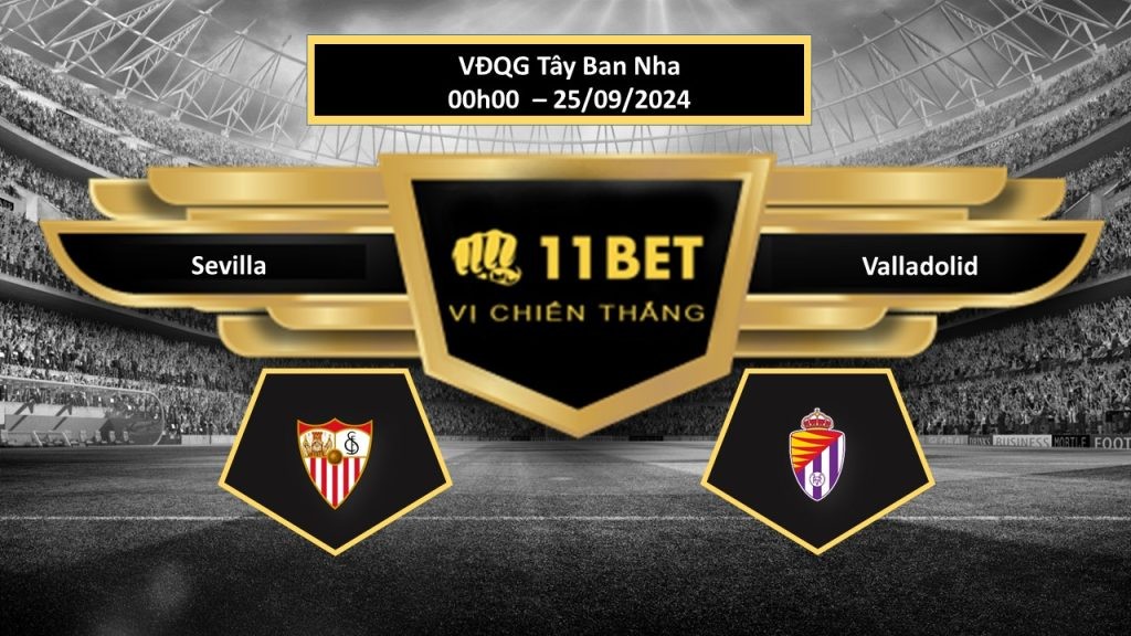 11BET Tip bóng đá Sevilla vs Valladolid, hôm nay 25/09/2024