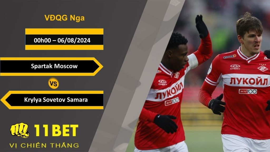 11BET Soi kèo  Spartak Moscow vs Krylya Sovetov Samara, 00h00, 06/08/2024