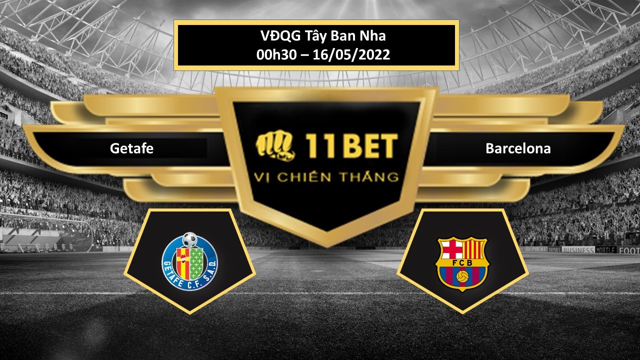 11BET Tip bóng đá   Getafe vs Barcelona  , hôm nay 16/05/2022