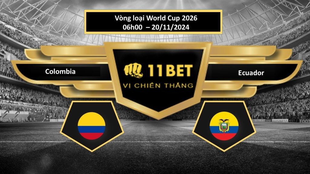 11BET Tip bóng đá Colombia vs Ecuador, hôm nay 20/11/2024