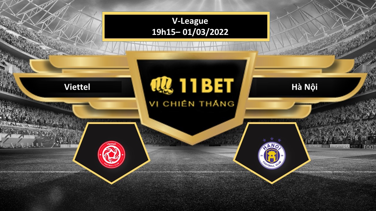 11BET Tip bóng đá Viettel vs Hà Nội , hôm nay 01/03/2022
