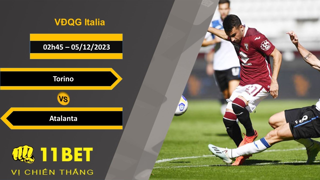 11BET Soi kèo   Torino vs Atalanta, 02h45, 05/12/2023