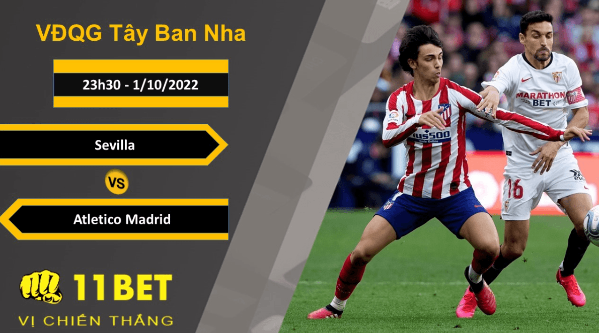 11BET Soi kèo Sevilla vs Atletico Madrid, 23h30, 1/10/2022