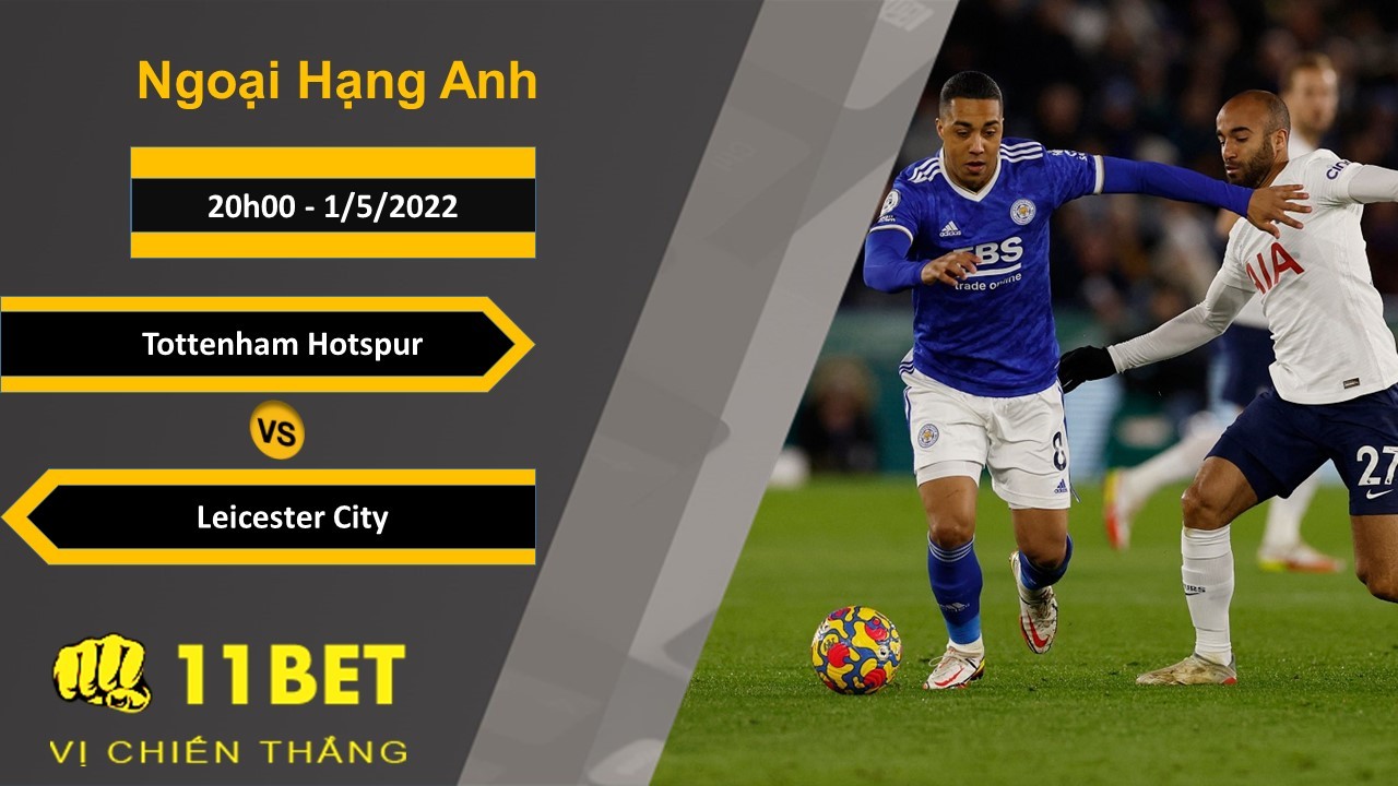 11BET Soi kèo Tottenham Hotspur vs Leicester City, 20h00, 1/5/2022
