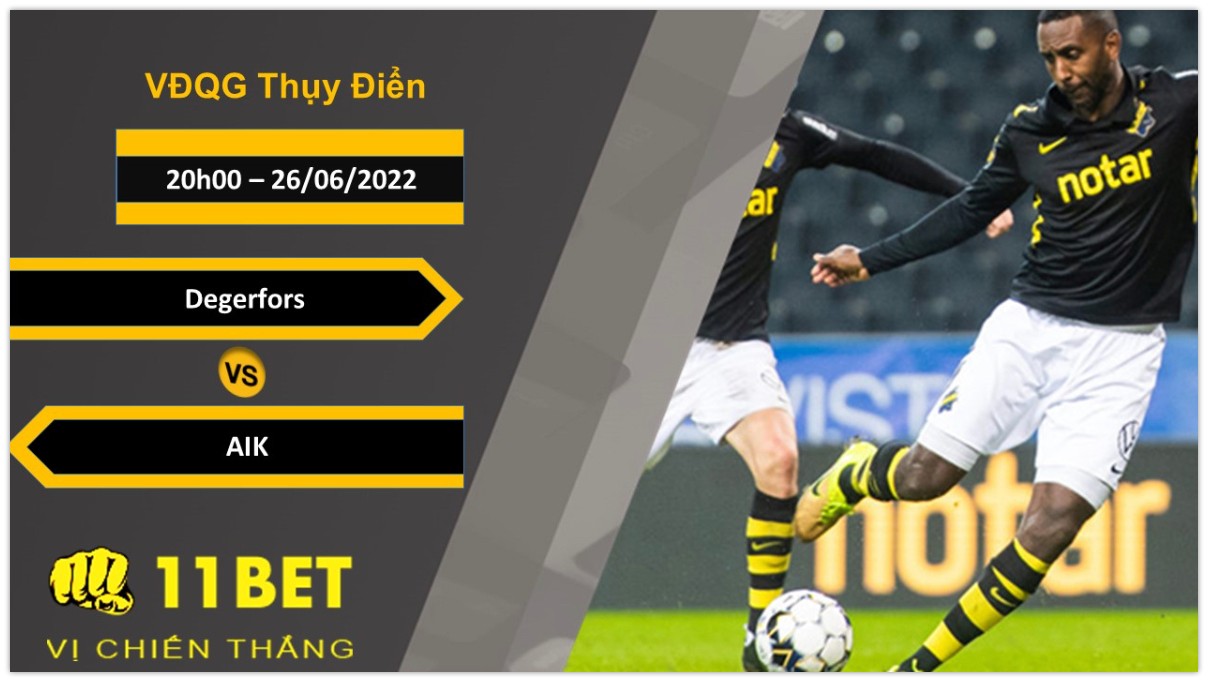11BET Soi kèo Degerfors vs AIK, 20h00, 26/06/2022