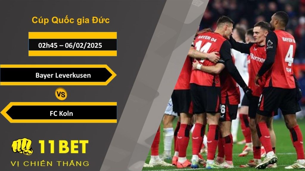 11BET Soi kèo Bayer Leverkusen vs FC Koln, 02h45, 06/02/2025