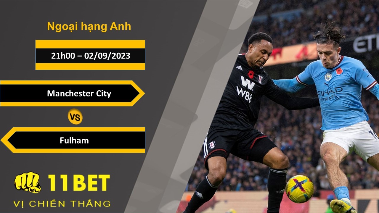 11BET Soi kèo Manchester City vs Fulham, 21h00, 02/09/2023