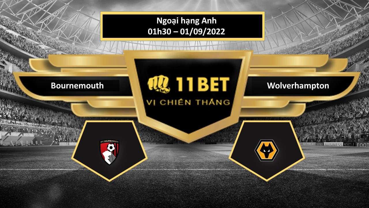 11BET Tip bóng đá   Bournemouth vs Wolverhampton, hôm nay 01/09/2022