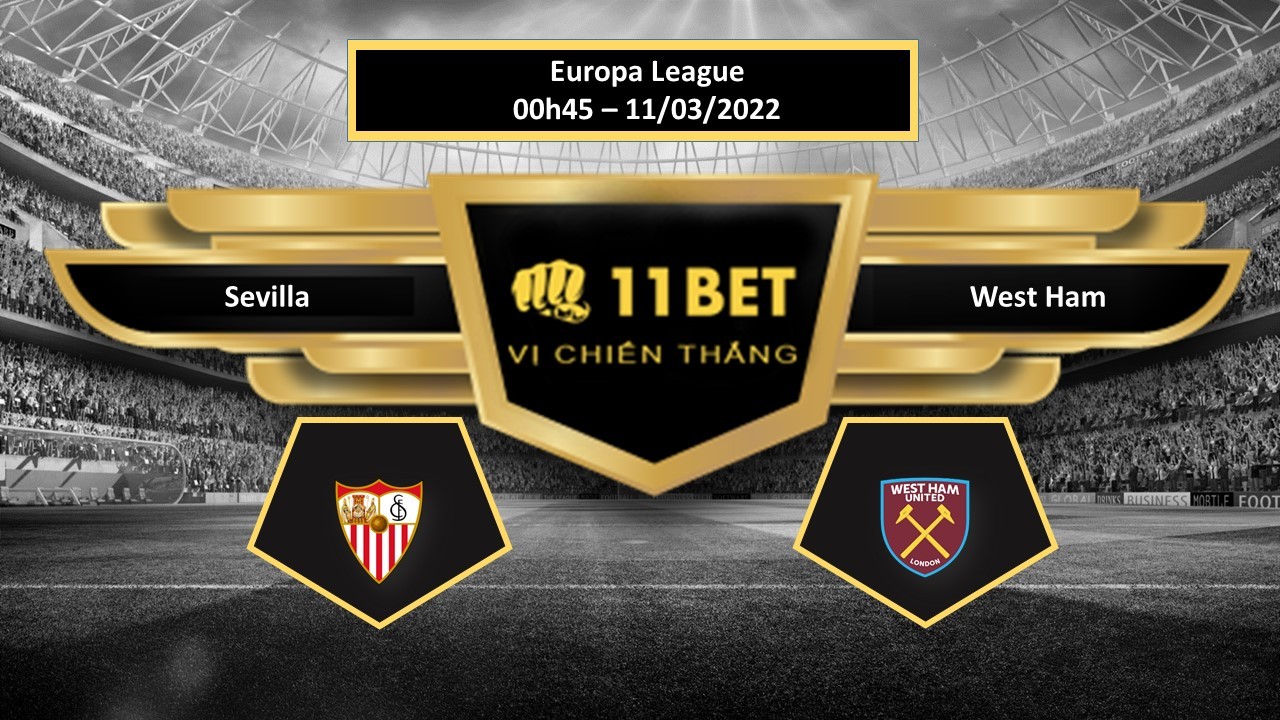 11BET Tip bóng đá Sevilla vs West Ham , hôm nay 11/03/2022