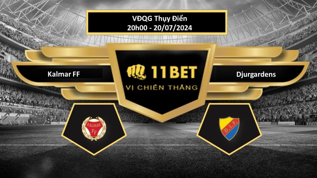 11BET Tip bóng đá Kalmar FF vs Djurgardens, hôm nay 20/07/2024