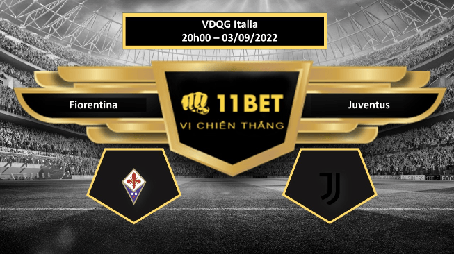 11BET Tip bóng đá Fiorentina vs Juventus, hôm nay 03/09/2022