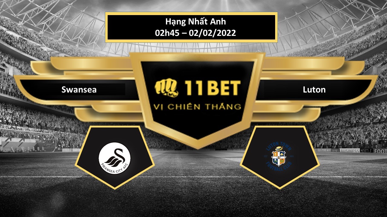 11BET Tip bóng đá Swansea vs Luton ,  hôm nay 02/02/2022