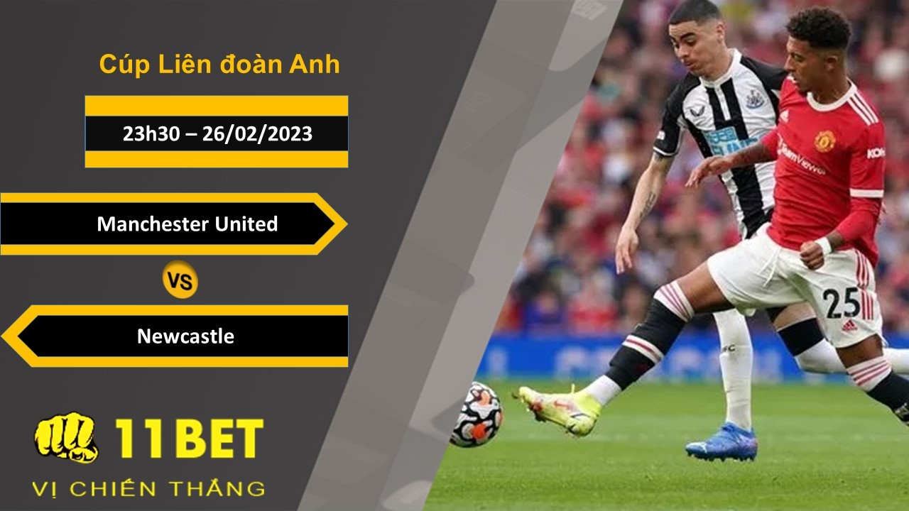 11BET Soi kèo Manchester United vs Newcastle, 23h30, 26/02/2023