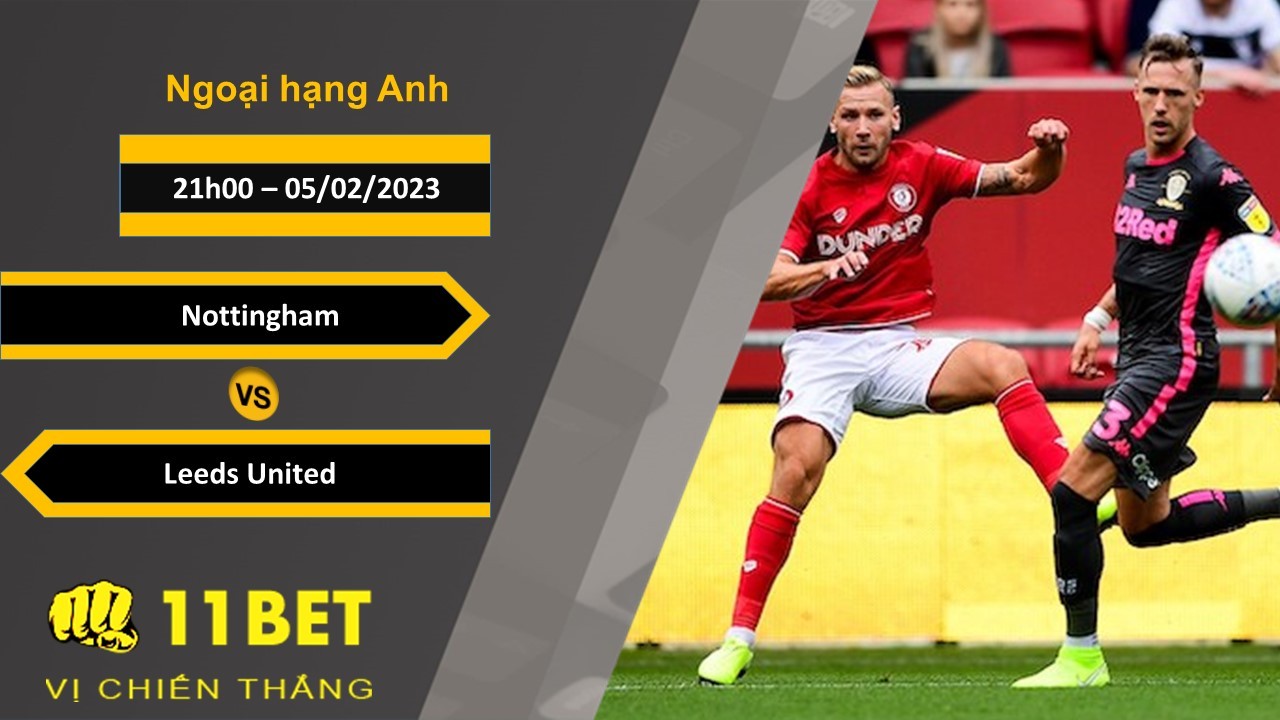 11BET Soi kèo Nottingham vs Leeds United, 21h00, 05/02/2023