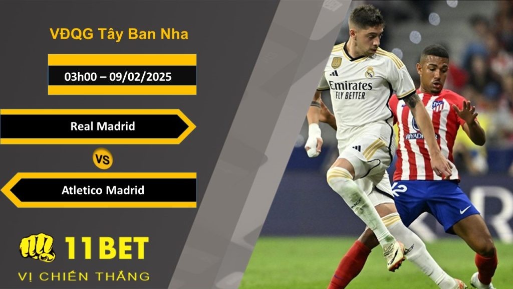 11BET Soi kèo Real Madrid vs Atletico Madrid, 03h00, 09/02/2025