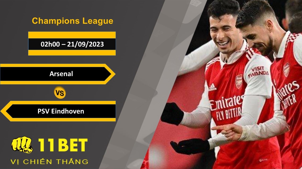11BET Soi kèo  Arsenal vs PSV Eindhoven, 02h00, 21/09/2023