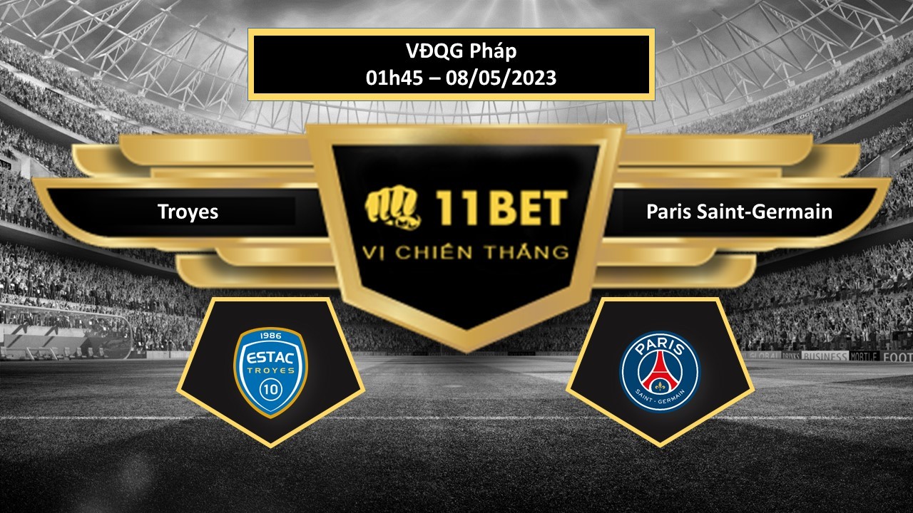 11BET Tip bóng đá  Troyes vs Paris Saint-Germain, hôm nay 08/05/2023