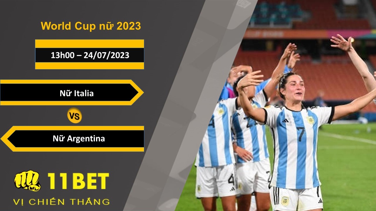 11BET Soi kèo Nữ Italia vs Nữ Argentina, 13h00, 24/07/2023
