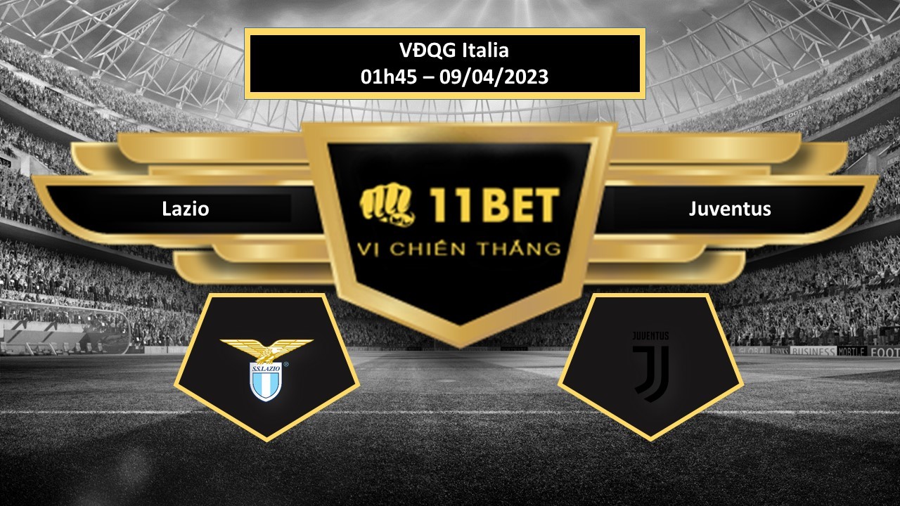 11BET Tip bóng đá Lazio vs Juventus, hôm nay 09/04/2023