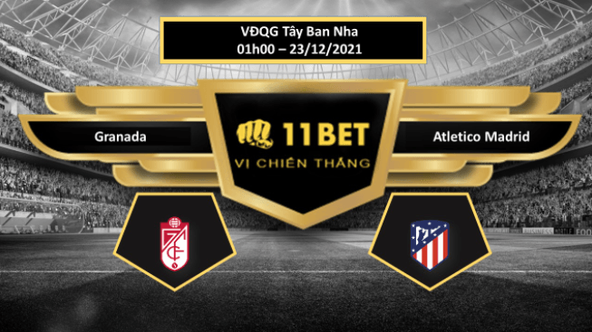 11BET Tip bóng đá Granada vs Atletico Madrid , hôm nay 23/12/2021