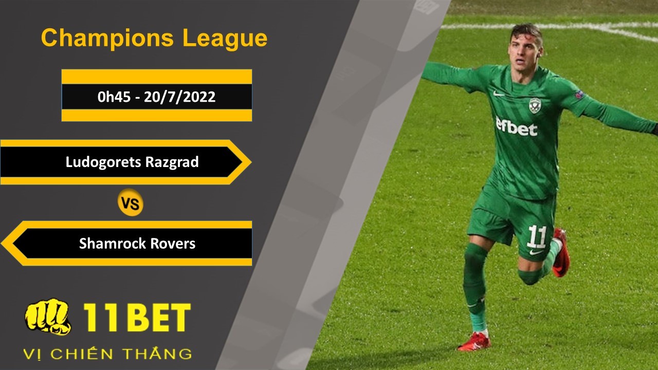 11BET Soi kèo Ludogorets Razgrad vs Shamrock Rovers, 0h45, 20/7/2022