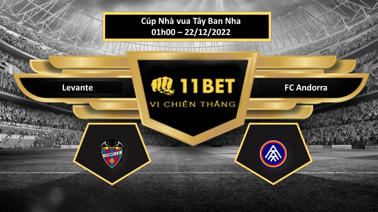 11BET Tip bóng đá     Levante vs FC Andorra, hôm nay 22/12/2022