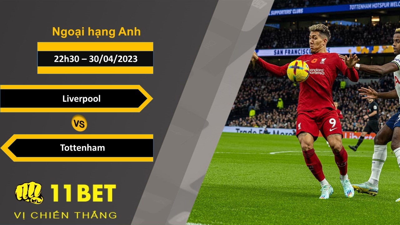 11BET Soi kèo  Liverpool vs Tottenham, 22h30, 30/04/2023