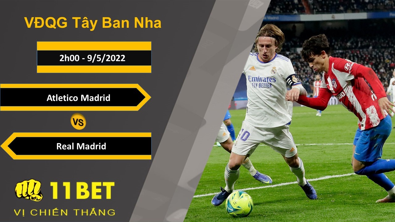 11BET Soi kèo Atletico Madrid vs Real Madrid, 2h00, 9/5/2022