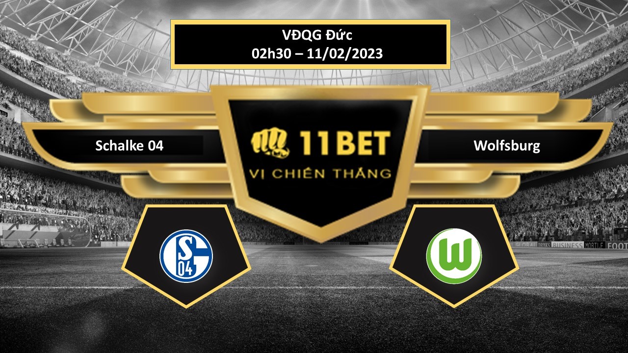 11BET Tip bóng đá  Schalke 04 vs Wolfsburg, hôm nay 11/02/2023