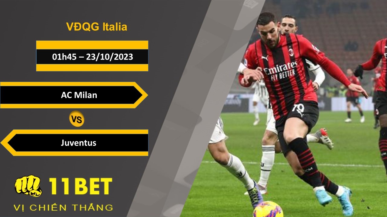 11BET Soi kèo   AC Milan vs Juventus , 01h45, 23/10/2023